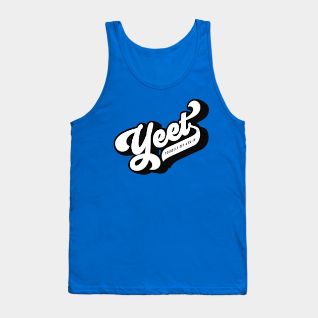 Yeet Yourself Off A Cliff Tank Top by mannypdesign